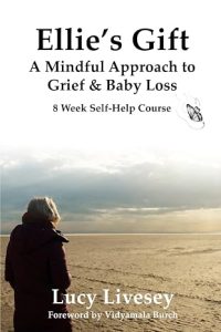 Ellie's Gift: A Mindful Approach to Grief and Baby Loss: 8 Week Self-Help Guide 